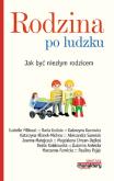 Okładka książki Rodzina po ludzku Jak być niezłym rodzicem
