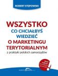 Okładka książki Wszystko co chciałbyś wiedzieć o marketingu terytorialnym z praktyki polskich