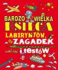 Okładka książki Bardzo wielka księga labiryntów, zagadek i testów