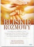Bliskie rozmowy. Autor: Aleksandra Jagodzińska. Dobreksiazki.pl Okładka książki Bliskie rozmowy