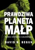 Okładka książki Prawdziwa planeta małp. Nowa historia człowieka