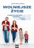 Okładka książki WOLNIEJSZE ŻYCIE. 9 dobrych nawyków, dzięki którym