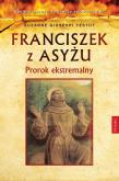 Franciszek z Asyżu Prorok ekstremalny. Autor: Giuseppi Testut Suzanne. Dobreksiazki.pl Okładka książki Franciszek z Asyżu Prorok ekstremalny