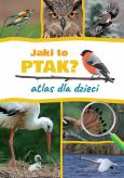 Jaki to ptak? Atlas dla dzieci. Autor: Marchowski Dominik. Dobreksiazki.pl Okładka książki Jaki to ptak? Atlas dla dzieci