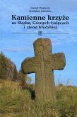 Kamienne krzyże na Śląsku Górnych Łużycach i ziemi kłodzkiej. Autor: Wojtucki Daniel, Zobniów Stanisław. Dobreksiazki.pl Okładka książki Kamienne krzyże na Śląsku Górnych Łużycach i ziemi kłodzkiej