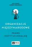 Okładka książki Organizacje międzynarodowe, Prawo instytucjonalne