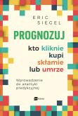 Okładka książki Prognozuj – kto kliknie, kupi, skłamie lub umrze