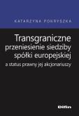 Okładka książki Transgraniczne przeniesienie siedziby spółki europejskiej a status prawny jej akcjonariuszy