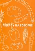 Przepisy na zdrowie. Autor: Mońka Beata. Dobreksiazki.pl Okładka książki Przepisy na zdrowie