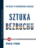 Okładka książki Sztuka bezruchu Przygody w podróżowaniu donikąd