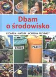 Okładka książki Dbam o środowisko. Ekologia, natura, ochrona przyrody