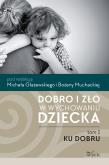 Okładka książki Dobro i zło w wychowaniu dziecka T.1 Ku dobru