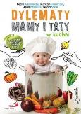 Okładka książki Dylematy mamy i taty w kuchni. Poradnik zdrowego żywienia dzieci
