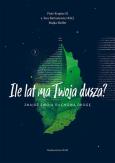 Okładka książki Ile lat ma Twoja dusza? Znajdź swoją duchową drogę