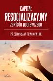Okładka książki Kapitał resocjalizacyjny zakładu poprawczego