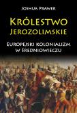 Królestwo Jerozolimskie. Europejski kolonializm.... Autor: Prawer Joshua. Dobreksiazki.pl Okładka książki Królestwo Jerozolimskie. Europejski kolonializm...