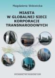 Miasta w globalnej sieci korporacji transnarodowych. Autor: Wdowicka Magdalena. Dobreksiazki.pl Okładka książki Miasta w globalnej sieci korporacji transnarodowych