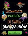 Okładka książki Niesamowita podróż do świata dinozaurów