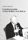 Okładka książki Prześladowałam Lecha Wałęsę i nie żałuję
