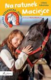 Okładka książki Szkółka jeździecka 'Kopytko'. Na ratunek Maciejce