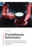 Okładka książki Trywializacja feminizmu