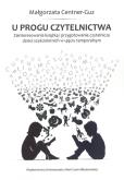 U progu czytelnictwa Zainteresowania książką i przygotowanie czytelnicze dzieci sześcioletnich w uję. Autor: Małgorzata Centner-Guz. Dobreksiazki.pl Okładka książki U progu czytelnictwa Zainteresowania książką i przygotowanie czytelnicze dzieci sześcioletnich w uję