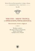 Okładka książki Wiek XVIII - między tradycją a oświeceniową współczesnością. Hermeneutyka wartości religijnych.