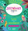 Okładka książki Zadziwiające życie. Dlaczego każdy z nas jest wszechświatem?