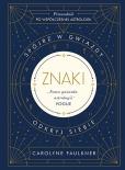 Okładka książki Znaki Spójrz w gwiazdy odkryj siebie