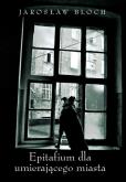 Okładka książki Epitafium dla umierającego miasta