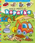 Okładka książki Gdzie pracuje... Koparka.