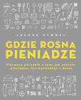 Okładka książki Gdzie rosną pieniądze. Pierwszy poradnik o tym, jak znaleźć pieniądze, nie wychodząc z domu