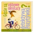 Okładka książki Gdzie są różowe okulary detektywa Pozytywki?