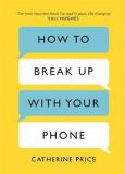 Okładka książki How to Break Up With Your Phone