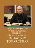 Okładka książki Księga Pamiątkowa w 100. rocznicę urodzin  śp. Arcybiskupa Ignacego Tokarczuka