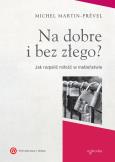 Na dobre i bez złego?. Autor: Martin-Prével Michel. Dobreksiazki.pl Okładka książki Na dobre i bez złego?