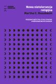 Okładka książki Nowa nietolerancja religijna. Przezwyciężyć politykę strachu w niespokojnych czasach