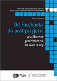 Okładka książki Od Facebooka do post-przyjaźni. Współczesne przeobrażenia bliskich relacji