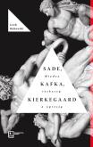 Okładka książki Sade, Kafka, Kierkegaard. Między rozkoszą a opresją