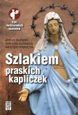 Szlakiem praskich kapliczek. Autor: Gajewski Adrian, Głowacka Karolina, Krawczak Grzegorz. Dobreksiazki.pl Okładka książki Szlakiem praskich kapliczek