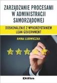 Zarządzanie procesami w administracji samorządowej. Autor: Ludwiczak Anna. Dobreksiazki.pl Okładka książki Zarządzanie procesami w administracji samorządowej