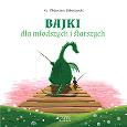 Bajki dla młodszych i starszych. Autor: Sobolewski Zbigniew; ilustracje: Ola Makowska. Dobreksiazki.pl Okładka książki Bajki dla młodszych i starszych