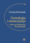 Okładka książki Genealogia i emancypacja Studia nad współczesną filozofią polityki