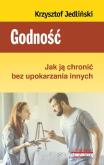 Okładka książki Godność Jak ją chronić bez upokarzania innych