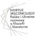 Okładka książki Hortus (In)Conclusus Polska i Ukraina: rozmowy o filozofii i literaturze