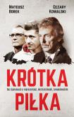 Krótka piłka. Bez dyplomacji o reprezentacji, ,,,. Autor: Mateusz Borek, Cezary Kowalski. Dobreksiazki.pl Okładka książki Krótka piłka. Bez dyplomacji o reprezentacji, ,,,