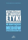 Okładka książki Kształcenie w zakresie etyki dziennikarskiej w kontekście mediów społecznościowych