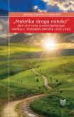 Okładka książki Maleńka droga miłości jako styl życia chrześcijańskiego według s. Konsolaty Betrone (1903-1946)