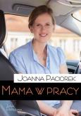 Mama w pracy. Autor: Joanna Paciorek. Dobreksiazki.pl Okładka książki Mama w pracy