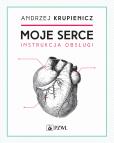 Okładka książki Moje serce. Instrukcja obsługi